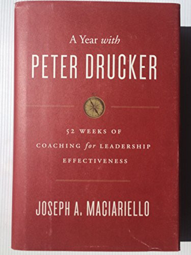 A Year with Peter Drucker (52 Weeks of Coaching for Leadership Effectiveness) by Joseph A. Maciariello, 9780062315670