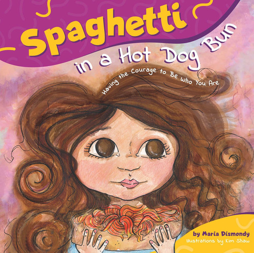 Spaghetti in a Hot Dog Bun (Having the Courage To Be Who You Are) - 9780984855803 by Maria Dismondy, Kim Shaw, Kathy Hiatt, 9780984855803
