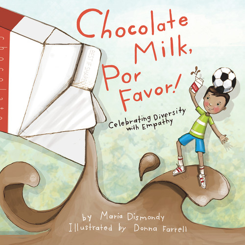 Chocolate Milk, Por Favor (Celebrating Diversity with Empathy) - 9781733035965 by Maria Dismondy, Donna Farrell, Nancy Day, Nancy Day, Elizabeth Supan, 9781733035965