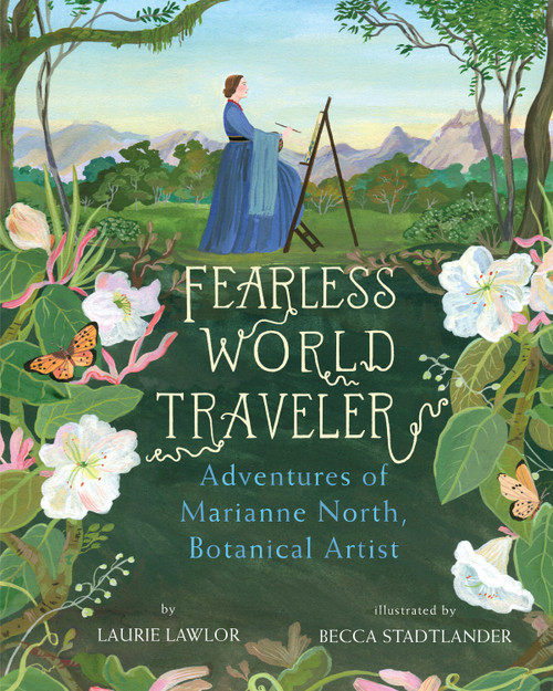 Fearless World Traveler (Adventures of Marianne North, Botanical Artist) - 9780823453276 by Laurie Lawlor, Becca Stadtlander, 9780823453276