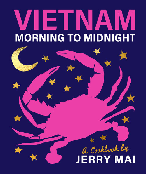 Vietnam: Morning to Midnight (A cookbook by Jerry Mai) by Jerry Mai, 9781922754288