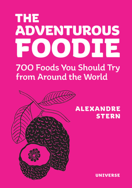 The Adventurous Foodie (700 Foods You Should Try From Around the World) - 9780789344014 by Alexandre Stern, Alain Ducasse, 9780789344014