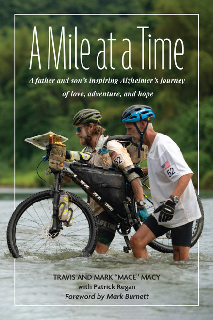 A Mile at a Time (A Father and Son's Inspiring Alzheimer's Journey of Love, Adventure, and Hope) by Mark "Mace"  Macy, Travis Macy, Patrick Regan, 9781623545550