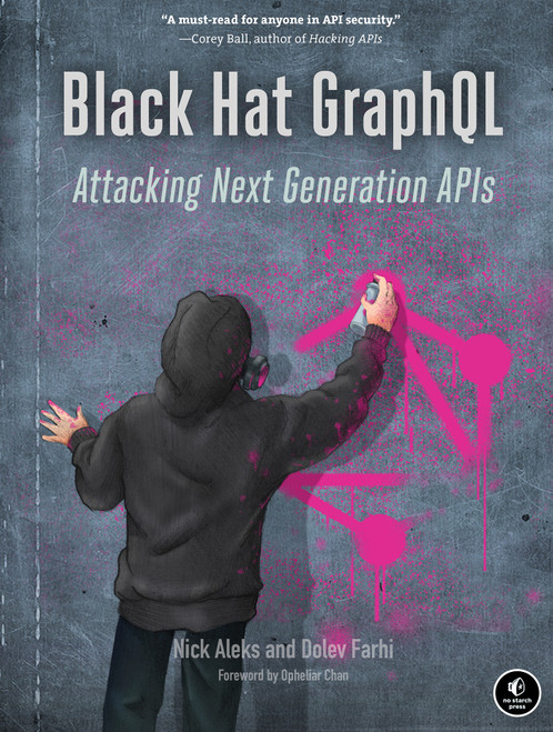 Black Hat GraphQL (Attacking Next Generation APIs) by Nick Aleks, Dolev Farhi, Opheliar Chan, 9781718502840