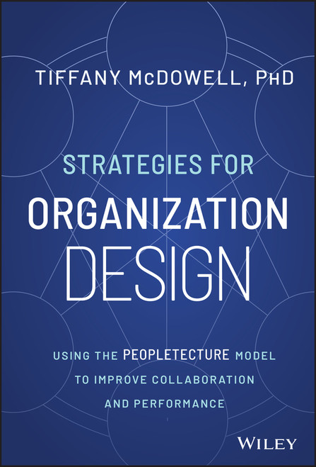 Strategies for Organization Design (Using the Peopletecture Model to Improve Collaboration and Performance) by Tiffany McDowell, 9781394170968