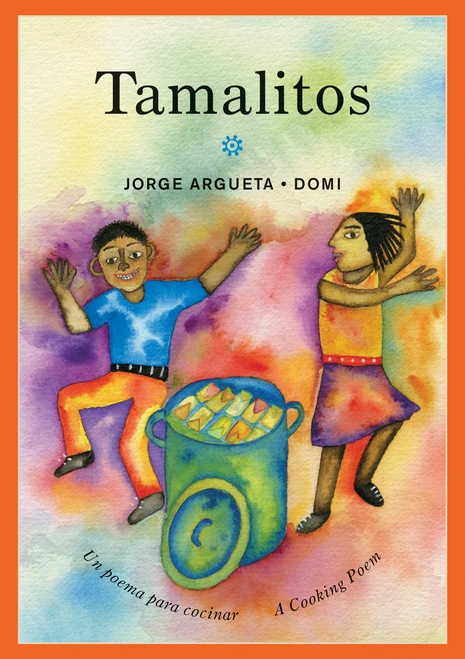 Tamalitos (Un poema para cocinar / A Cooking Poem) by Jorge Argueta, Domi, Elisa Amado, 9781773060910