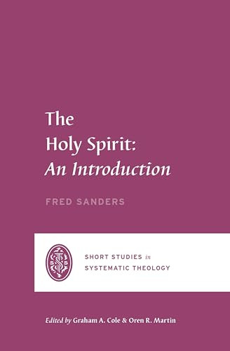 The Holy Spirit (An Introduction) by Fred Sanders, Oren R. Martin, Graham A. Cole, 9781433561436