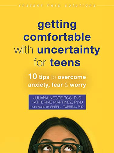 Getting Comfortable with Uncertainty for Teens (10 Tips to Overcome Anxiety, Fear, and Worry) by Juliana Negreiros, Katherine Martinez, Sheri L. Turrell, 9781684039371