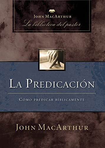 La predicación (Cómo predicar bíblicamente) (Spanish Edition) by John F. MacArthur, Richard L. Mayhue and Robert L. Thomas, 9781400243945