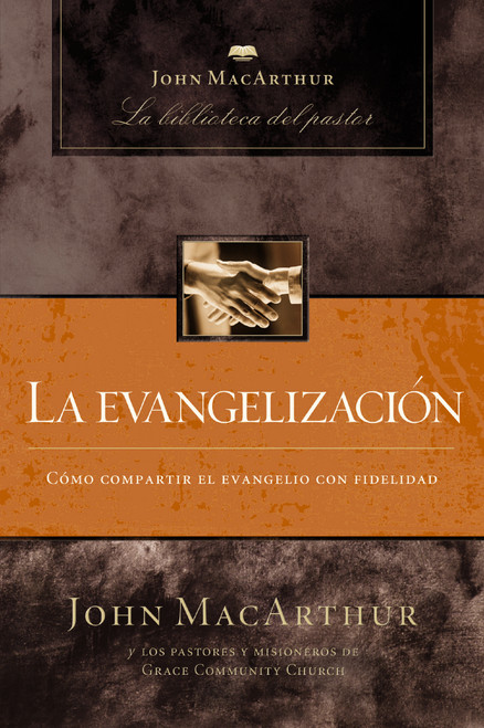 La evangelización (Spanish Edition) by John F. MacArthur, 9781400243976