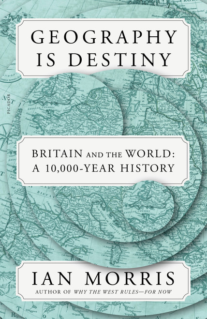 Geography Is Destiny (Britain and the World: A 10,000-Year History) - 9781250872197 by Ian Morris, 9781250872197