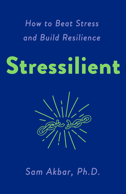 Stressilient (How to Beat Stress and Build Resilience) by Sam Akbar, PhD, 9781250883421
