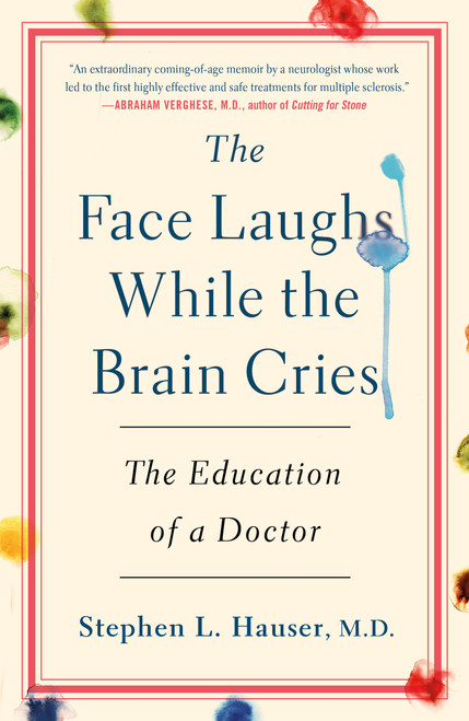 The Face Laughs While the Brain Cries (The Education of a Doctor) by Stephen Hauser, M.D., 9781250283894
