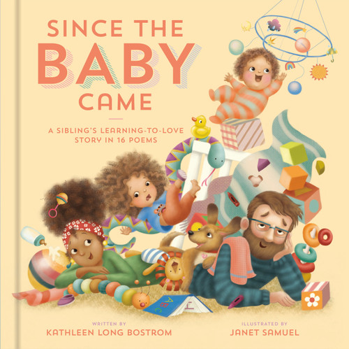 Since the Baby Came (A Sibling's Learning-to-Love Story in 16 Poems) by Kathleen Long Bostrom, Janet Samuel, 9780593577684