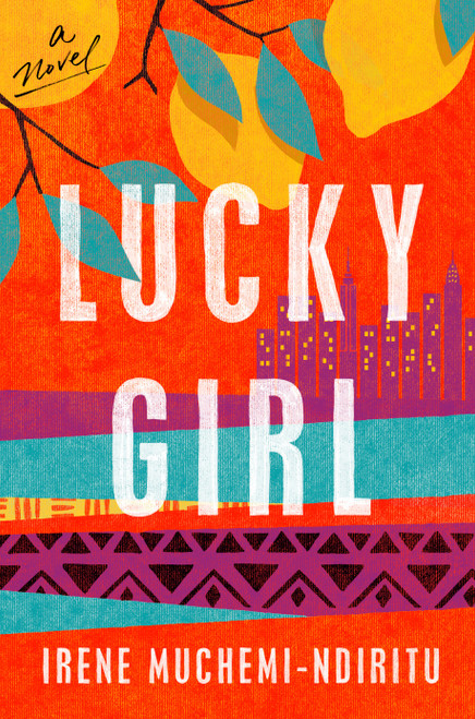 Lucky Girl (A Novel) by Irene Muchemi-Ndiritu, 9780593133903