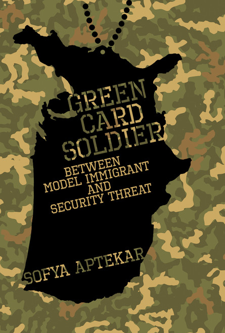 Green Card Soldier (Between Model Immigrant and Security Threat) by Sofya Aptekar, 9780262047890