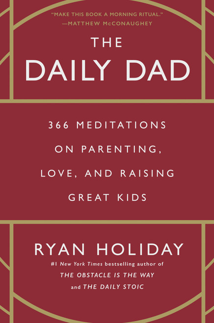 The Daily Dad (366 Meditations on Parenting, Love, and Raising Great Kids) by Ryan Holiday, 9780593539057