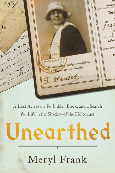Unearthed (A Lost Actress, a Forbidden Book, and a Search for Life in the Shadow of the Holocaust) by Meryl Frank, 9780306828362