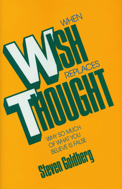 When Wish Replaces Thought by Steven Goldberg, 9780879757113
