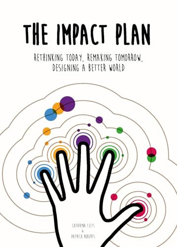 The Impact Plan (Rethinking today, remaking tomorrow, designing a better world) by Patrick Roberts, Catarina Lelis, 9789063696542