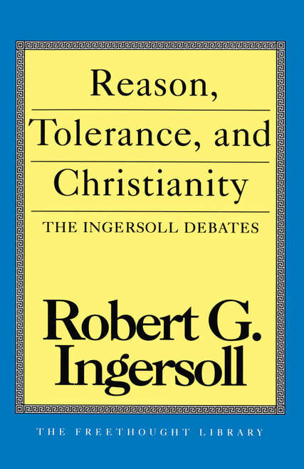 Reason, Tolerance and Christianity by Robert G. Ingersoll, 9780879758516