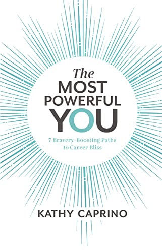 The Most Powerful You (7 Bravery-Boosting Paths to Career Bliss) - 9781400217526 by Kathy Caprino, 9781400217526