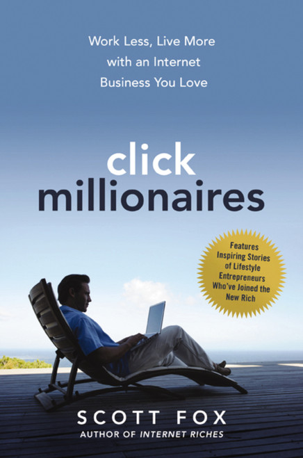 Click Millionaires (Work Less, Live More with an Internet Business You Love) by Scott Fox, 9781400238743