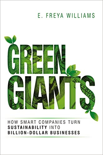 Green Giants (How Smart Companies Turn Sustainability into Billion-Dollar Businesses) by E. Williams, 9781400242641