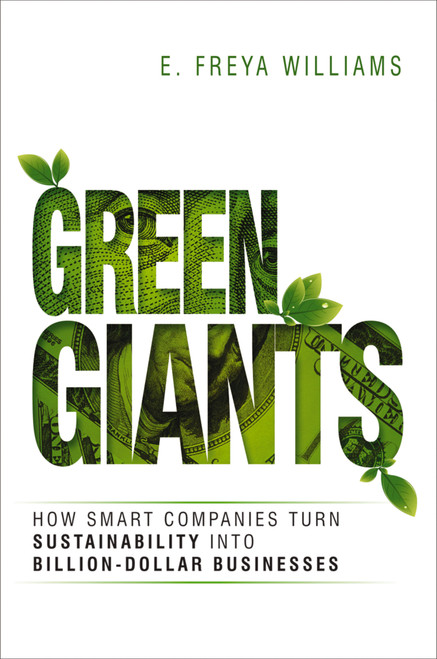 Green Giants (How Smart Companies Turn Sustainability into Billion-Dollar Businesses) by E. Williams, 9781400242641