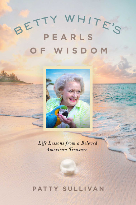 Betty White's Pearls of Wisdom (Life Lessons from a Beloved American Treasure) by Patty Sullivan, 9781637631645