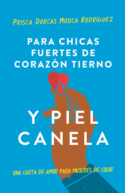 Para chicas fuertes de corazón tierno y piel canela: Una carta de amor para mujeres de color / For Brown Girls With Tender Hearts .. (Spanish Edition) by Prisca Dorcas Mojica, 9781644736883