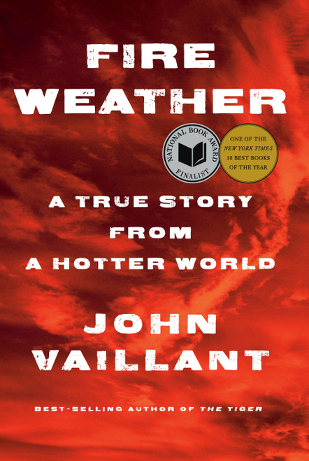 Fire Weather (A True Story from a Hotter World) by John Vaillant, 9781524732851