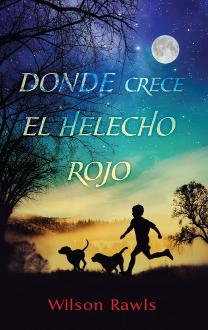 Donde crece el helecho rojo / Where the Red Fern Grows (Spanish Edition) by Wilson Rawls, 9781644737507