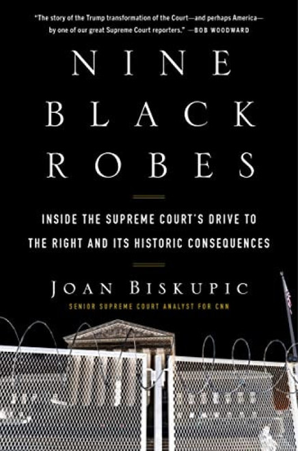 Nine Black Robes (Inside the Supreme Court's Drive to the Right and Its Historic Consequences) by Joan Biskupic, 9780063052789