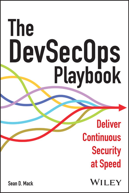 The DevSecOps Playbook (Deliver Continuous Security at Speed) by Sean D. Mack, 9781394169795