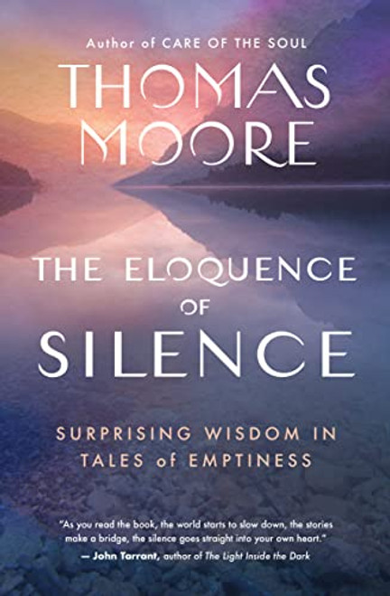 The Eloquence of Silence (Surprising Wisdom in Tales of Emptiness) by Thomas Moore, 9781608688661