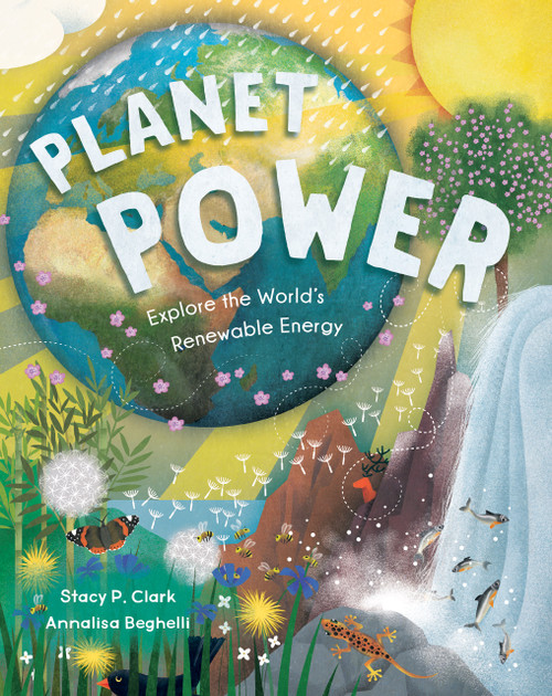 Planet Power (Explore the World's Renewable Energy) - 9781646862795 by Stacy Clark, Annalisa Beghelli, 9781646862795