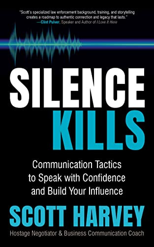 Silence Kills (Communication Tactics to Speak with Confidence and Build Your Influence) by Scott Harvey, 9781636980157