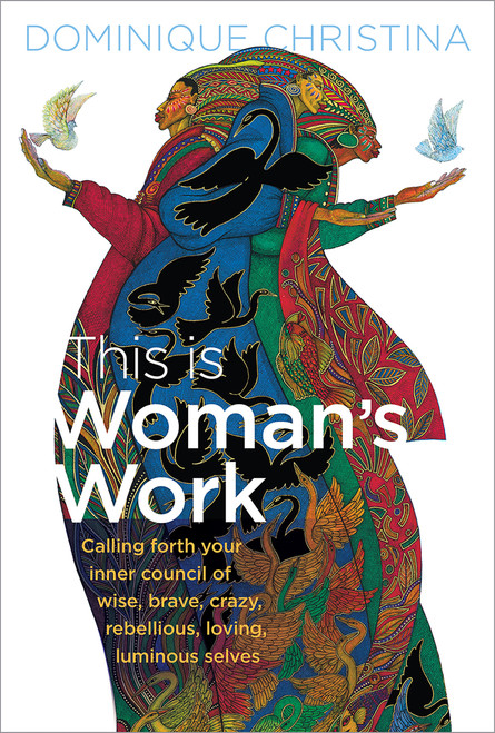 This Is Woman's Work (Calling Forth Your Inner Council of Wise, Brave, Crazy, Rebellious, Loving, Luminous Selves) - 9781649631251 by Dominique Christina, 9781649631251