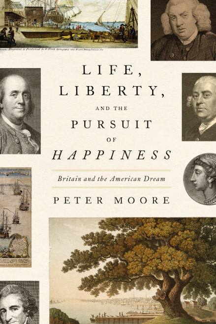 Life, Liberty, and the Pursuit of Happiness (Britain and the American Dream) by Peter Moore, 9780374600594