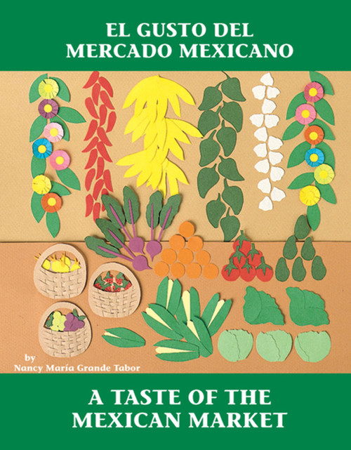 El Gusto del mercado mexicano / A Taste of the Mexican Market (Spanish Bilingual Edition) by Nancy Maria Grande Tabor, Nancy Maria Grande Tabor, 9780881068207