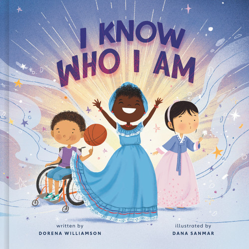 I Know Who I Am (A Joyful Affirmation of Your God-Given Identity) by Dorena Williamson, Dana Sanmar, 9780593234426