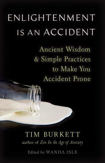 Enlightenment Is an Accident (Ancient Wisdom and Simple Practices to Make You Accident Prone) by Tim Burkett, Wanda Isle, 9781645471356