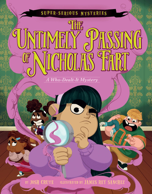 Super-Serious Mysteries #1: The Untimely Passing of Nicholas Fart (A Who-Dealt-It Mystery) by Josh Crute, James Rey Sanchez, 9780063093386