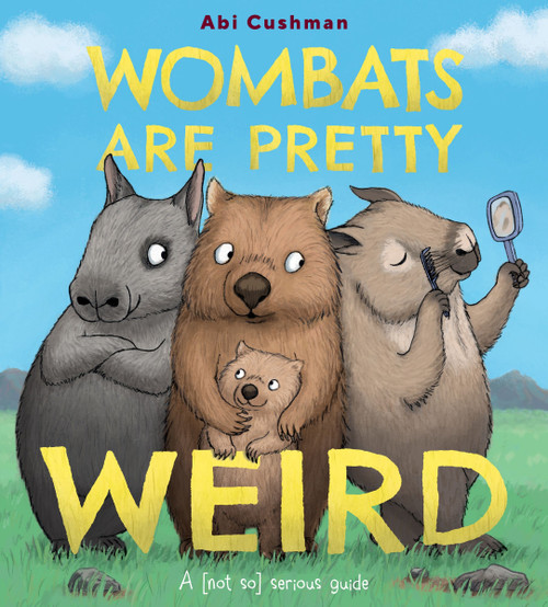 Wombats Are Pretty Weird (A (Not So) Serious Guide) by Abi Cushman, Abi Cushman, 9780063234437