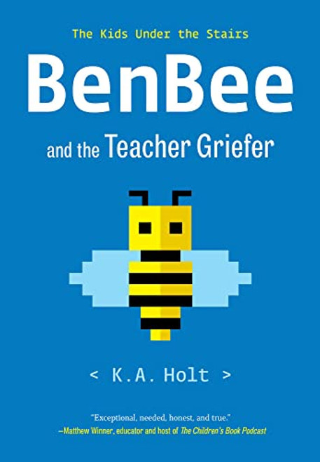 BenBee and the Teacher Griefer (The Kids Under the Stairs) - 9781797219486 by K.A. Holt, 9781797219486
