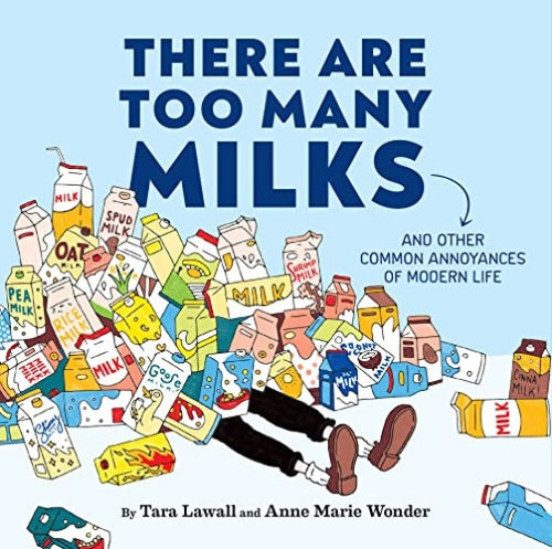 There Are Too Many Milks (And Other Common Annoyances of Modern Life) by Tara Lawall, Anne Marie Wonder, 9781797219875