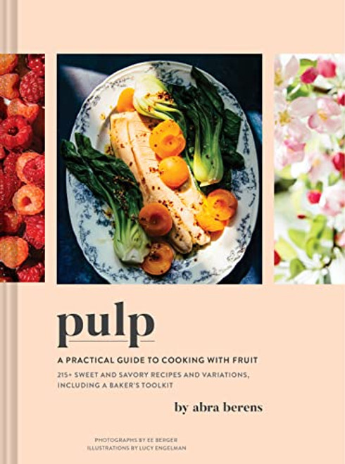 Pulp (A Practical Guide to Cooking with Fruit) by Abra Berens, 9781797207148