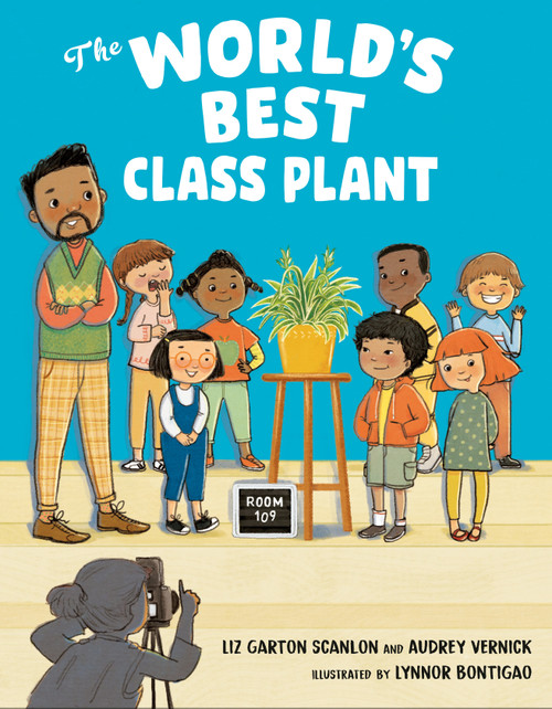 The World's Best Class Plant by Audrey Vernick, Liz Garton Scanlon, Lynnor Bontigao, 9780525516354
