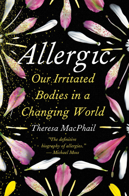 Allergic (Our Irritated Bodies in a Changing World) by Theresa MacPhail, 9780593229194